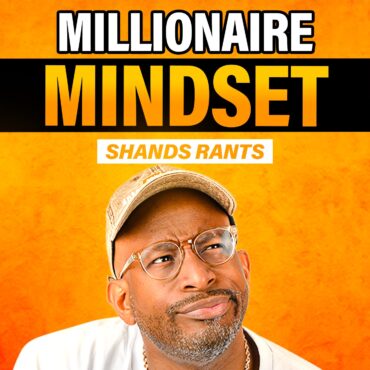 Black Podcasting - Why Do Millionaires Think Like This? - Shands Rants