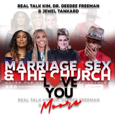 Black Podcasting - Real Talk Kim, Dr. DeeDee Freeman & Jewel Tankard: Marriage, Sex, Forgiveness