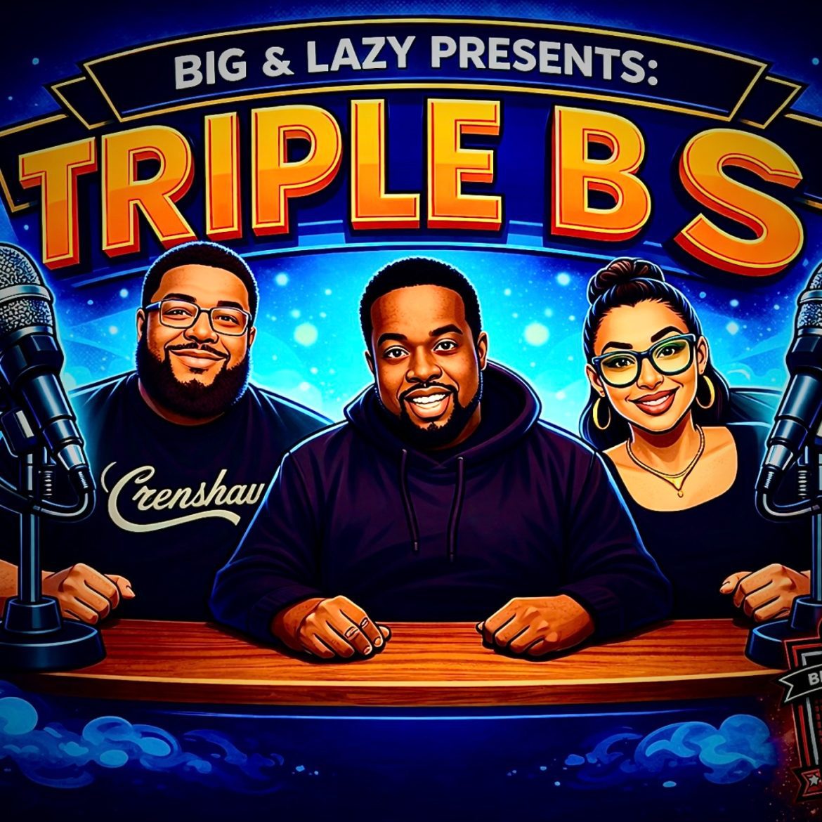 Black Podcasting - Big & Lazy Presents: Triple BS Ep. 2 (First 20 mins)