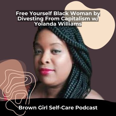 Black Podcasting - Free Yourself Black Woman by Divesting From Capitalism w/ Yolanda Williams of Parenting Decolonized