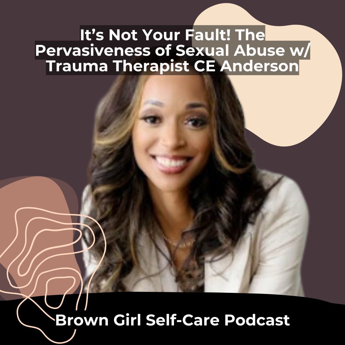 Black Podcasting - It’s Not Your Fault! The Pervasiveness of Sexual Abuse w/ Trauma Therapist CE Anderson