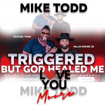 Black Podcasting - Mike Todd on Trauma, Marriage, Faith & Healing, The Truth About Triggers