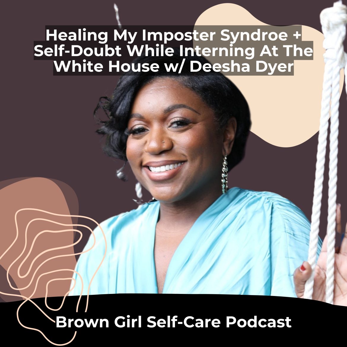 Black Podcasting - Healing My Imposter Syndrome + Self-Doubt While Interning At The White House w/ Author Deesha Dyer