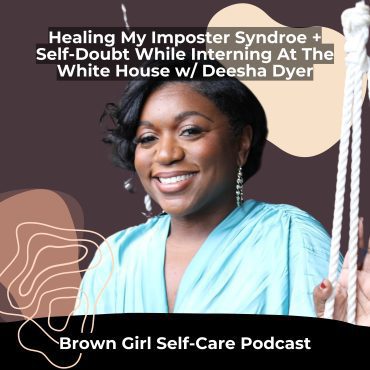 Black Podcasting - Healing My Imposter Syndrome + Self-Doubt While Interning At The White House w/ Author Deesha Dyer