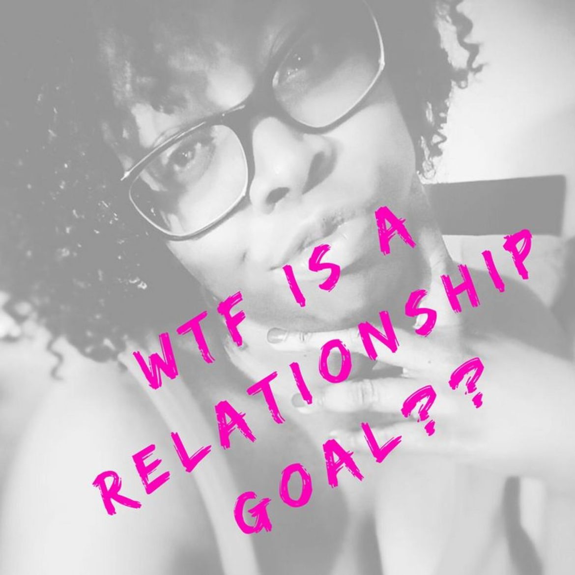 WTF Is A Relationship Goal?????? Black Podcasting - WTF Is A Relationship Goal??????