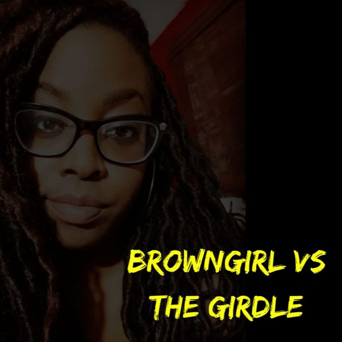 Black Podcasting - Browngirl Vs The Girdle