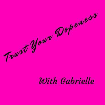 Black Podcasting - Trust Your Dopeness... With Gabrielle