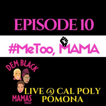 Black Podcasting - DBM Episode 10: #MeToo, Mama Live At Cal Poly Pomona