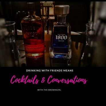 Black Podcasting - Cocktails & Conversation with The Browngirl