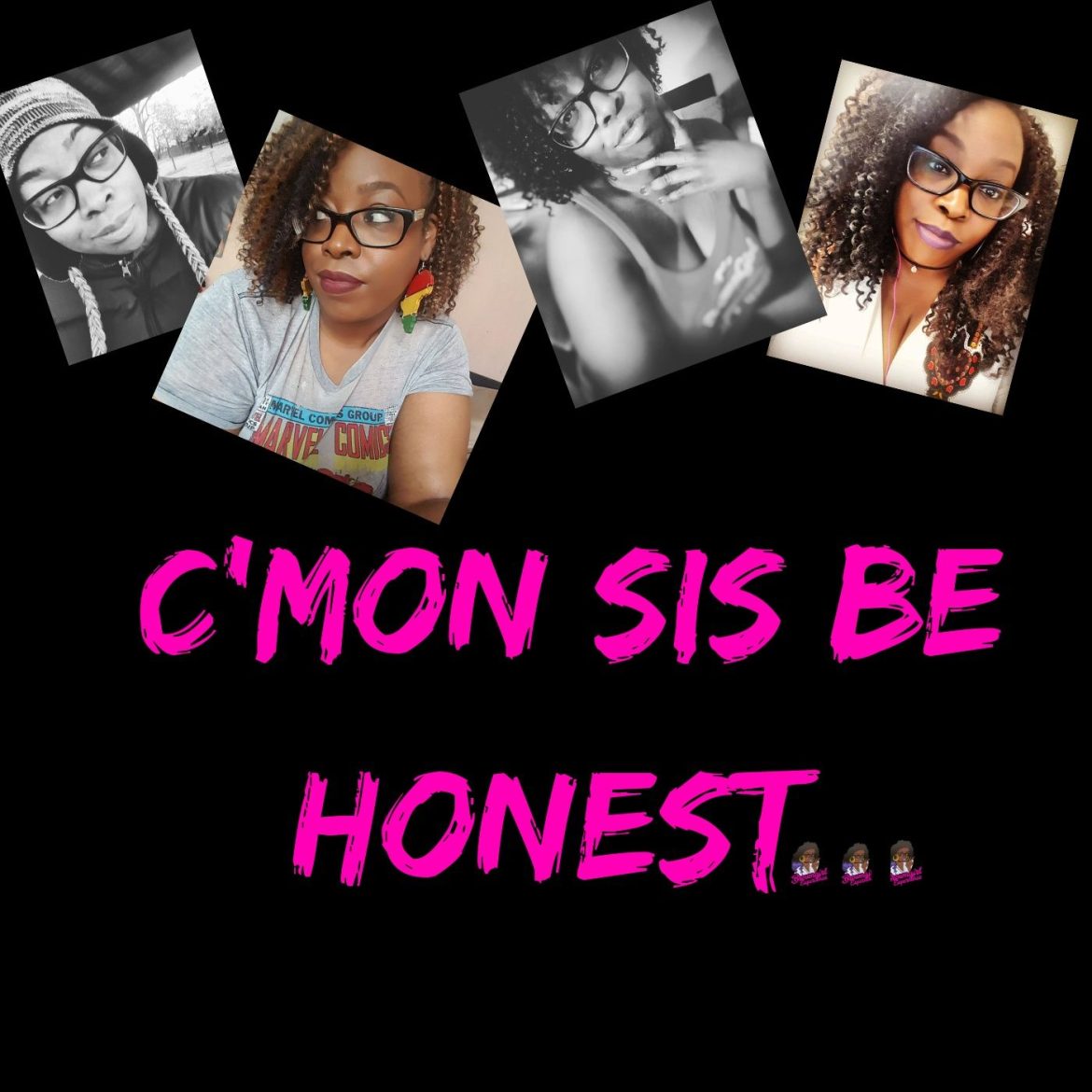 C'mon Sis Be Honest... Black Podcasting - C'mon Sis Be Honest...