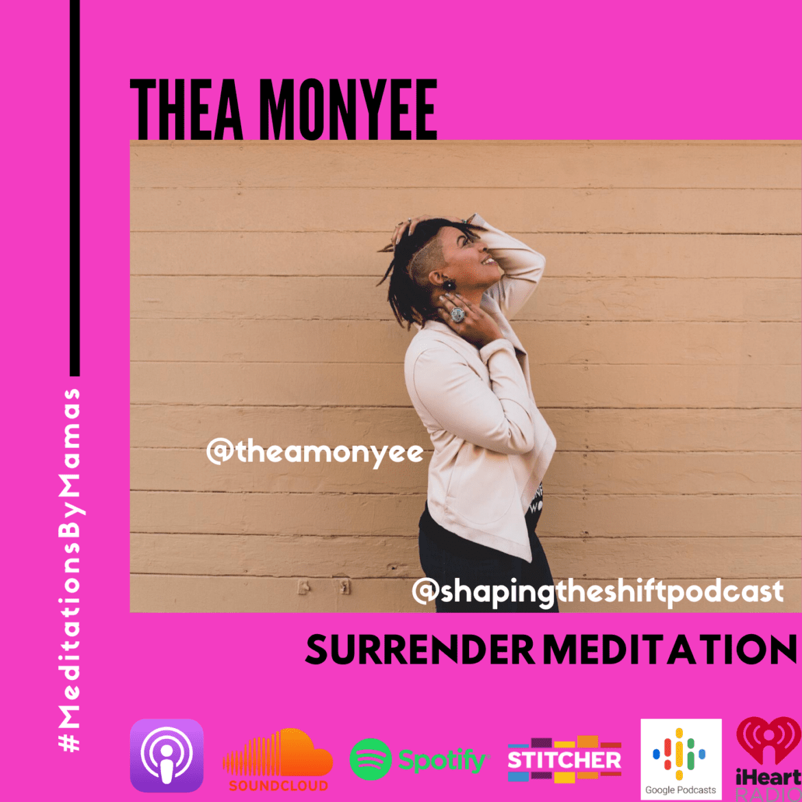 Black Podcasting - Meditations By Mamas: Surrender Meditation w/ Thea Monyee