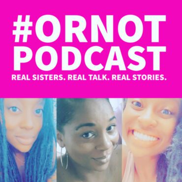 Black Podcasting - #ORNOT Podcast - Episode 3- “If you were single, would you ever go on a reality show?