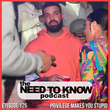 Black Podcasting - Episode 125 | "Privilege Makes You Stupid"