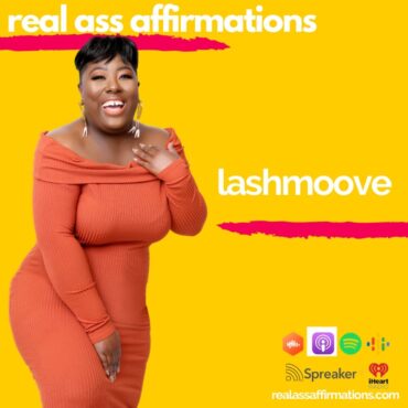 Black Podcasting - Real Ass Affirmations: Lashmoove