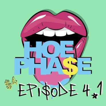 Black Podcasting - THE HOE PHA$E S4 EP 4.1- 'OPEN UP MORE THAN YOUR LEG$ HOE!!' PT 2.