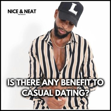 Black Podcasting - IS THERE ANY BENEFIT TO CASUAL DATING? (EP7, S2)