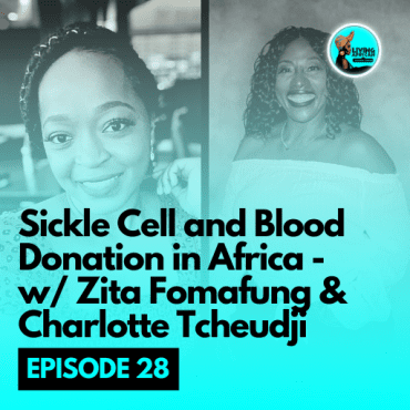Black Podcasting - 028: Sickle Cell and Blood Donation in Africa - W/ Zita Fomafung & Charlotte Tcheudji