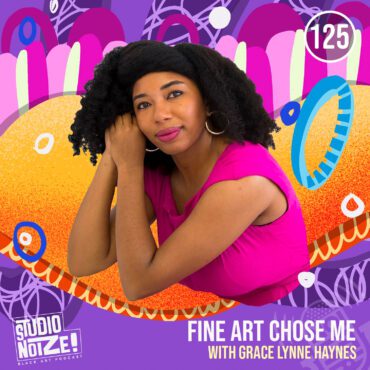 Black Podcasting - Fine Art Chose Me w/ artist Grace Lynne Haynes