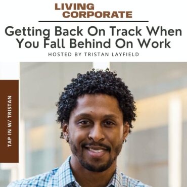 Black Podcasting - TAP In with Tristan : Getting Back On Track When You Fall Behind On Work