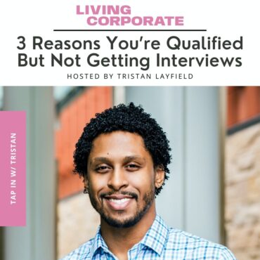 Black Podcasting - TAP In with Tristan : 3 Reasons You’re Qualified But Not Getting Interviews