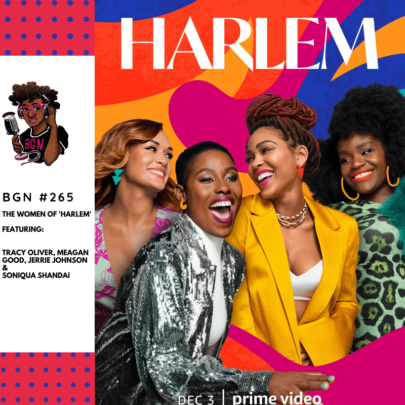 Black Podcasting - 270: Meet The Women of Prime Video's 'Harlem'