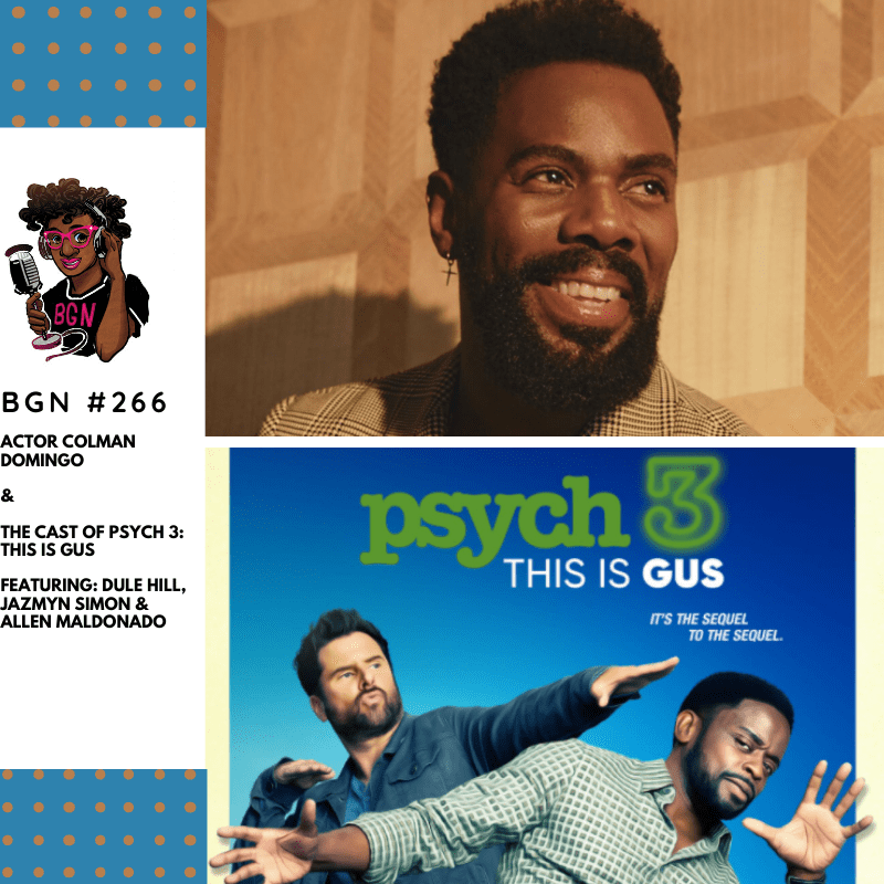 Black Podcasting - 271: Colman Domingo and the Cast of 'Psych 3: This Is Gus'