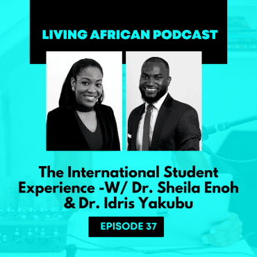 Black Podcasting - 037: The International Student Experience - W/ Dr. Sheila Enoh & Dr. Idris Yakubu