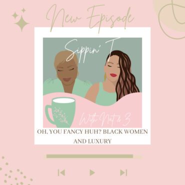 Black Podcasting - Oh You Fancy, Huh? Black Women & Luxury