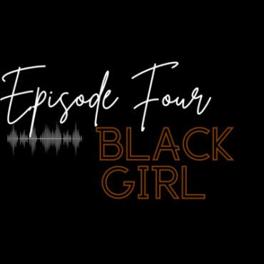 Black Podcasting - Ep. 4 Black Girl