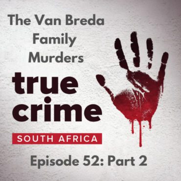 Black Podcasting - Episode 52 Part 2: The Van Breda Family Murders