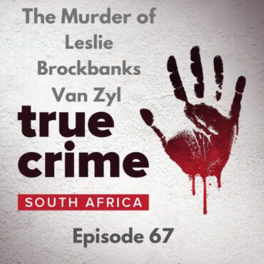Black Podcasting - Episode 67 - The Murder of Leslie Brockbanks Van Zyl