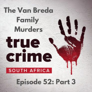 Black Podcasting - Episode 52 - Part 3 The Van Breda Family Murders