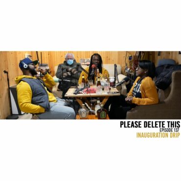 Black Podcasting - Please Delete This - Ep. 137 - Inauguration Drip