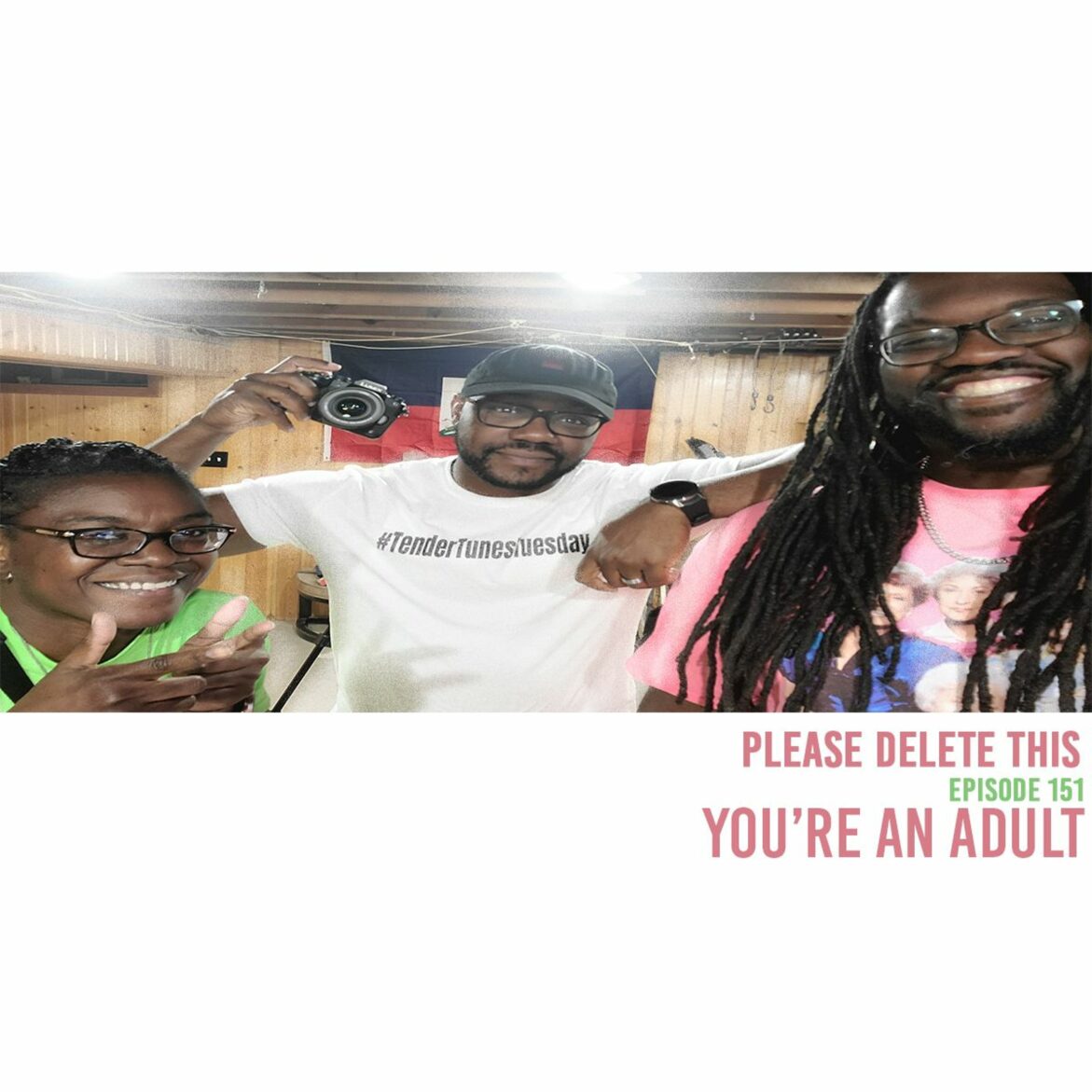 Black Podcasting - Please Delete This  - Ep. 151 - You're an adult