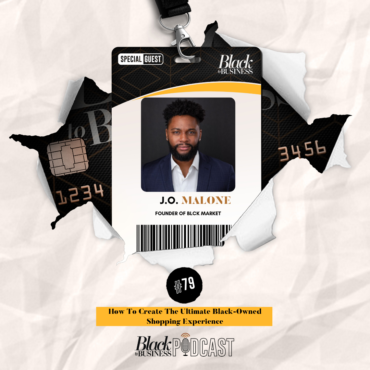 Black Podcasting - 79: How To Create The Ultimate Black-Owned Shopping Experience w/ J.O Malone