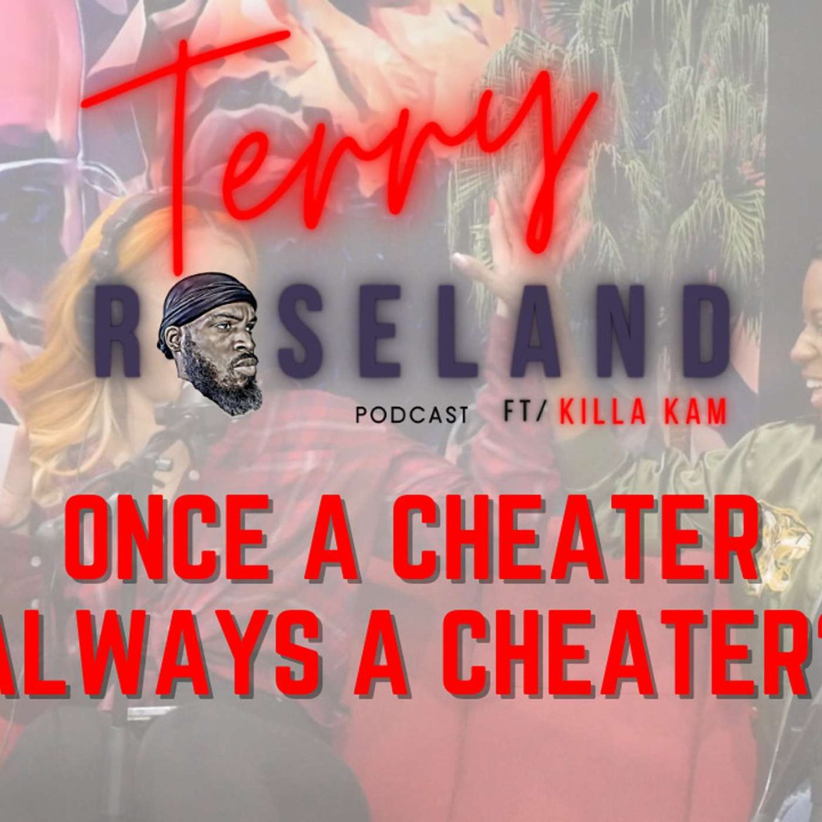 Black Podcasting - Once A Cheater, Always A Cheater?