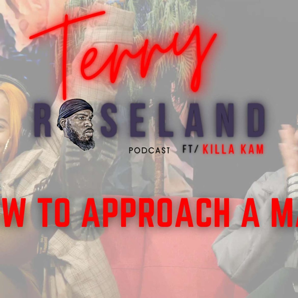 Black Podcasting - How To Approach A Man