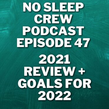 Black Podcasting - No Sleep Crew Podcast Episode 47: 2021 Review And 2022 Goals