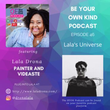 Black Podcasting - EP 46: BYOK w/ Lala Drona: Lala's Universe