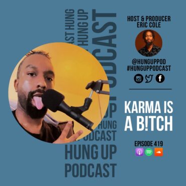 Black Podcasting - Episode 419: Karma is a B!tch