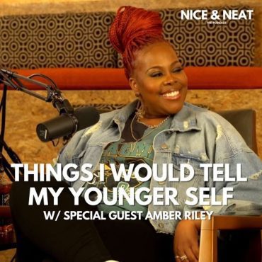 Black Podcasting - THINGS I WOULD TELL MY YOUNGER SELF W/ SPECIAL GUEST AMBER RILEY(S4,E4)