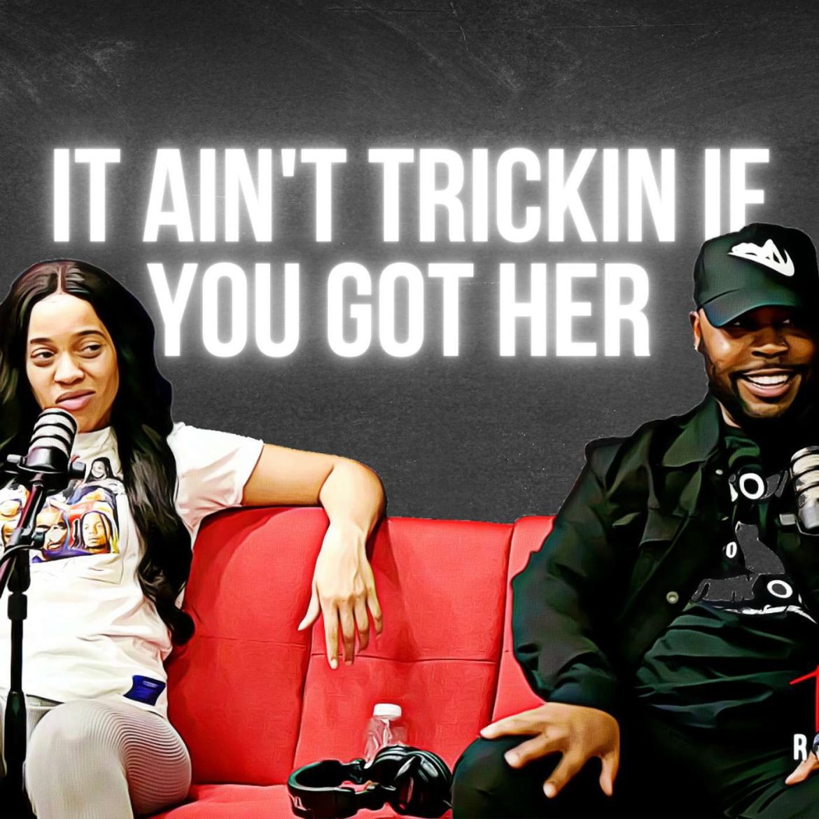 Black Podcasting - It Ain’t Trickin If You Got Her Part 1