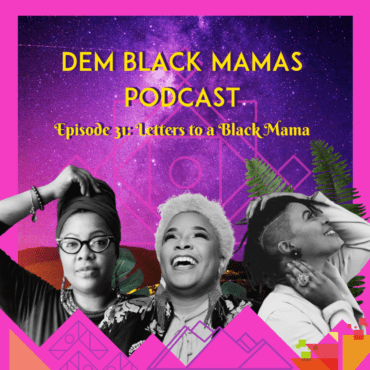 Black Podcasting - DBM Episode 31 Letters to Black Mamas