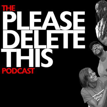 Black Podcasting - Please Delete This - Ep. 205 - The Eyes Look Down ft Nino Francis