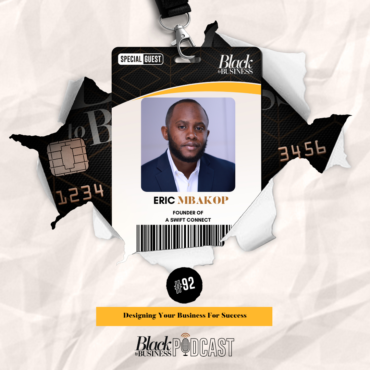 Black Podcasting - 92: Designing Your Business For Success w/ Eric Mbakop