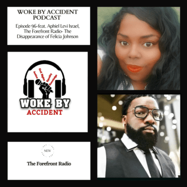Black Podcasting - Woke By Accident Podcast Episode 96 - Felicia Johnson