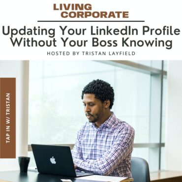 Black Podcasting - TAP In with Tristan : Updating Your LinkedIn Profile Without Your Boss Knowing