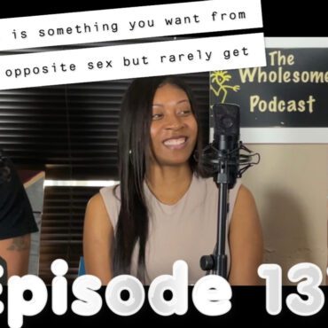 Black Podcasting - Episode 137|"What is something you want from the opposite sex but rarely get?"