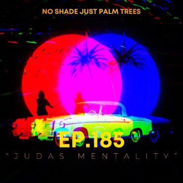 Black Podcasting - EP. 185 "Judas Mentality"