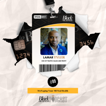 Black Podcasting - 99: [BLACK MEN WHO LEAD] MANaging Your MENtal Health w/ Lamar Tyler